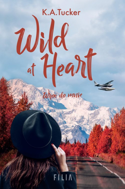 Wild at Heart Wróć do mnie - K.A. Tucker | okładka