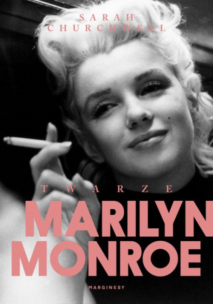 Twarze Marilyn Monroe - Sarah Churchwell | okładka
