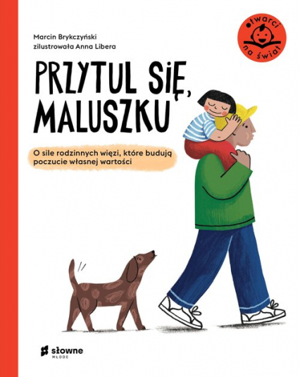 Przytul się, maluszku O sile rodzinnych więzi, które budują poczucie własnej wartości - Marcin Brykczyński | okładka