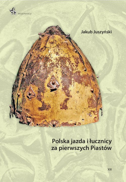 Polska jazda i łucznicy za pierwszych Piastów - Jakub Juszyński | okładka