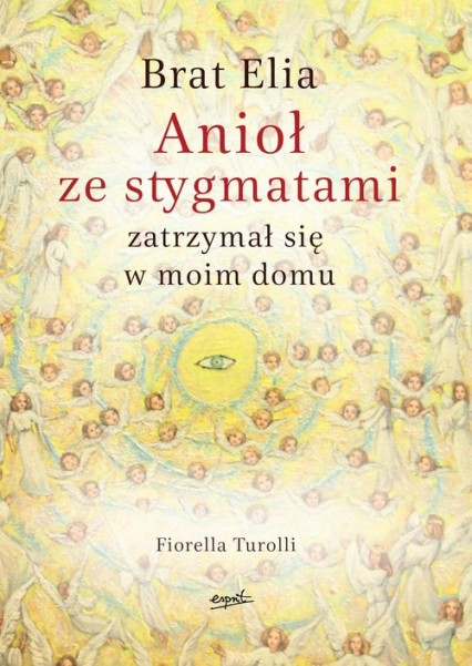Brat Elia Anioł ze stygmatami zatrzymał się w moim domu - Fiorella Turolli | okładka