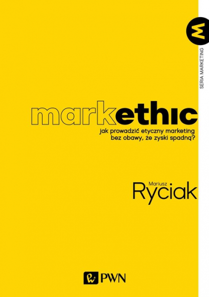 MarkEthic Jak prowadzić etyczny marketing bez obawy, że zyski spadną - Mariusz Ryciak | okładka