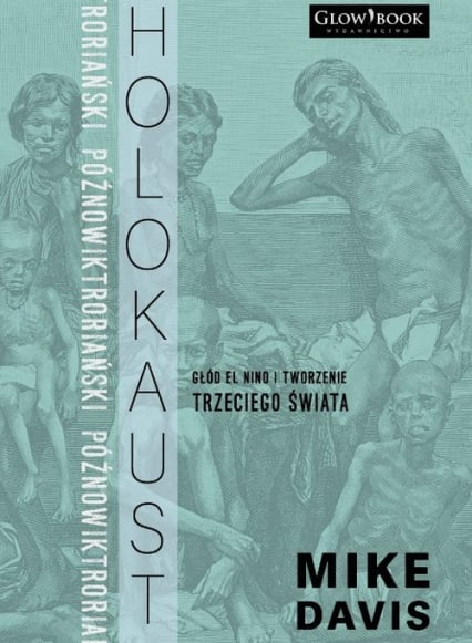 Późnowiktoriański holokaust Głód, El Nino i tworzenie Trzeciego Świata - Mike Davis | okładka
