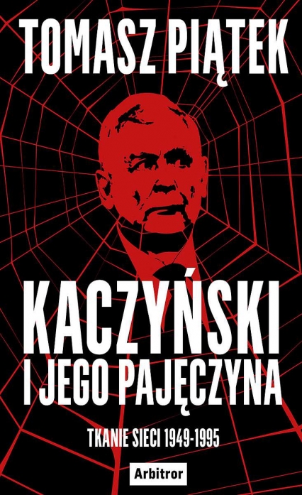 Kaczyński i jego pajęczyna. Tkanie sieci 1949-1995
 - Tomasz Piątek | okładka