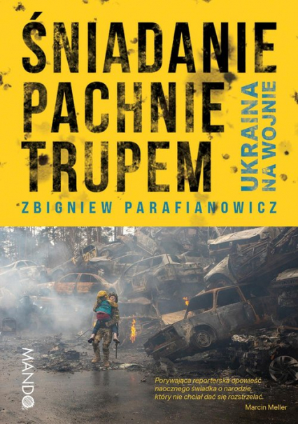 Śniadanie pachnie trupem Ukraina na wojnie - Zbigniew Parafianowicz | okładka