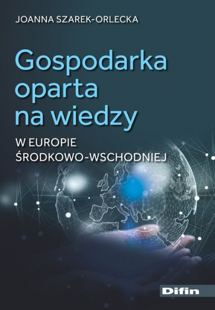 Gospodarka oparta na wiedzy w Europie Środkowo-Wschodniej - Joanna Szarek-Orlecka | okładka