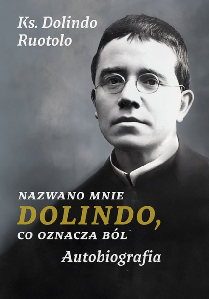 Nazwano mnie Dolindo, co oznacza ból Autobiografia - Dolindo Ruotolo | okładka