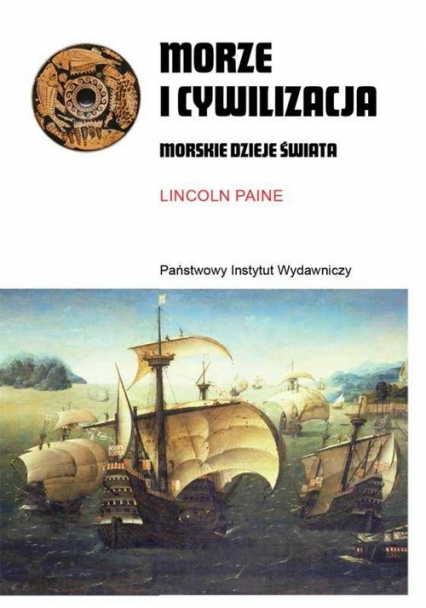 Morze i cywilizacja Morskie dzieje świata - Lincoln Paine | okładka