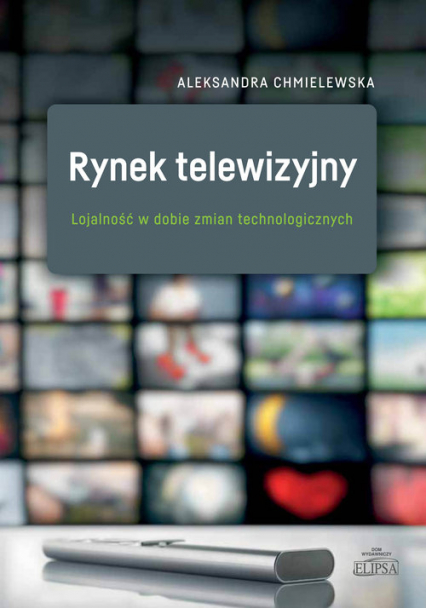 Rynek telewizyjny Lojalność w dobie zmian technologicznych - Aleksandra Chmielewska | okładka