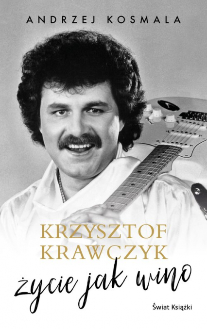 Krzysztof Krawczyk życie jak wino - Andrzej Kosmala, Krzysztof Krawczyk | okładka