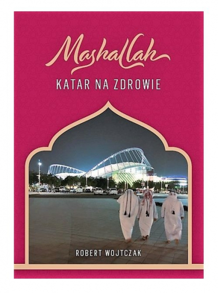 Mashallah Katar na zdrowie - Robert Wojtczak | okładka