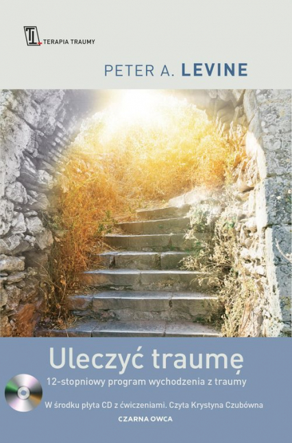 Uleczyć traumę 12-stopniowy program wychodzenia z traumy - Peter A. Levine | okładka