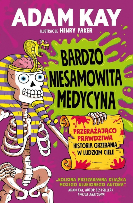 Bardzo niesamowita medycyna Przerażająco prawdziwa historia grzebania w ludzkim ciele - Adam Kay | okładka