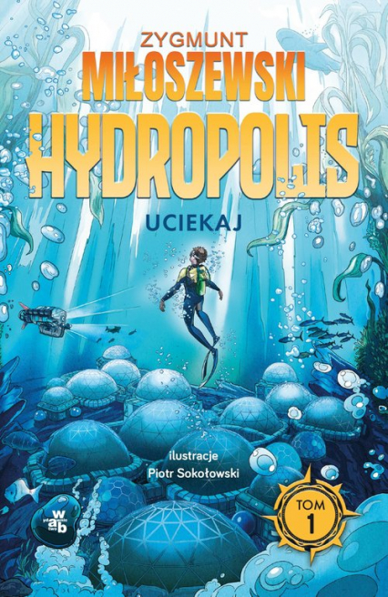 Uciekaj Hydropolis Tom 1 - Zygmunt Miłoszewski | okładka
