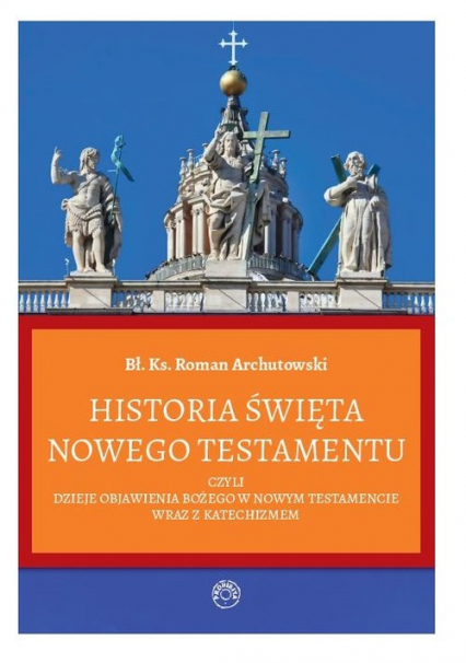 Historia Święta Nowego Testamentu - Roman Archutowski | okładka