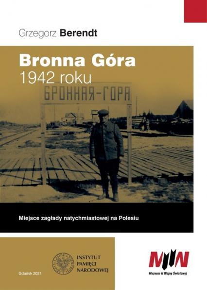 Bronna Góra 1942 roku Miejsce zagłady natychmiastowej na Polesiu - Grzegorz Berendt | okładka