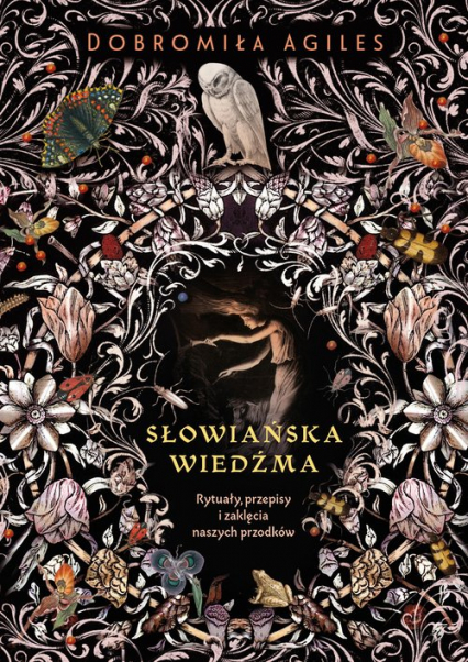 Słowiańska wiedźma Rytuały, przepisy i zaklęcia naszych przodków - Dobromiła Agiles | okładka