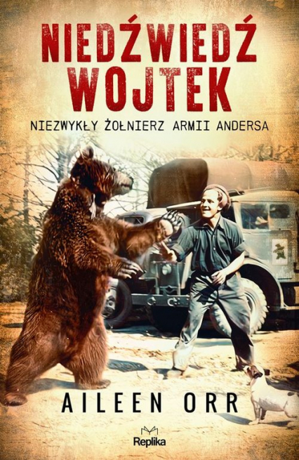 Niedźwiedź Wojtek Niezwykły żołnierz Armii Andersa - Aileen Orr | okładka