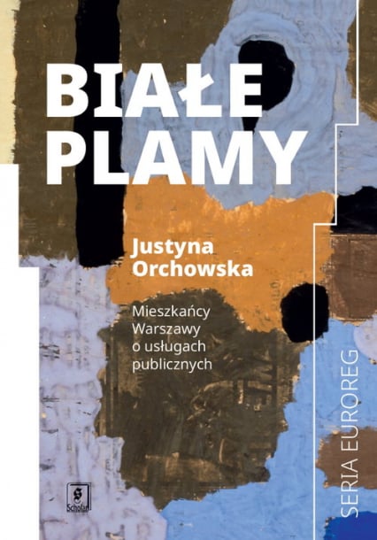 Białe plamy Mieszkańcy Warszawy o usługach publicznych - Justyna Orchowska | okładka