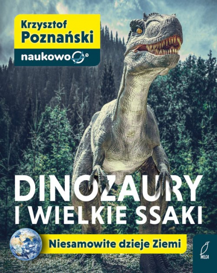 Dinozaury i wielkie ssaki Niesamowite dzieje Ziemi - Krzysztof Poznański | okładka