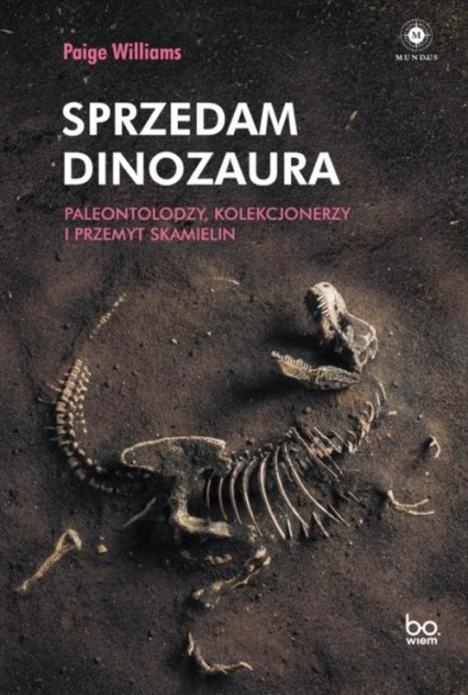 Sprzedam dinozaura Paleontolodzy kolekcjonerzy i przemyt skamielin - Paige Williams | okładka