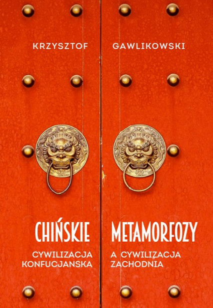 Chińskie metamorfozy Cywilizacja konfucjańska a cywilizacja europejska - Gawlikowski Krzysztof | okładka