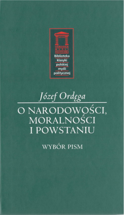 O narodowości, moralności i powstaniu Wybór pism - Józef Ordęga | okładka