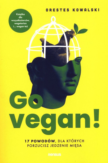 Go vegan! 17 powodów, dla których porzucisz jedzenie mięsa - Orestes Kowalski | okładka