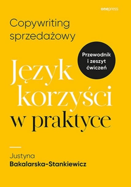 Copywriting sprzedażowy Język korzyści w praktyce - Justyna Bakalarska-Stankiewicz | okładka