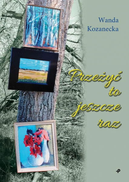 Przeżyć to jeszcze raz - Wanda Kozanecka | okładka