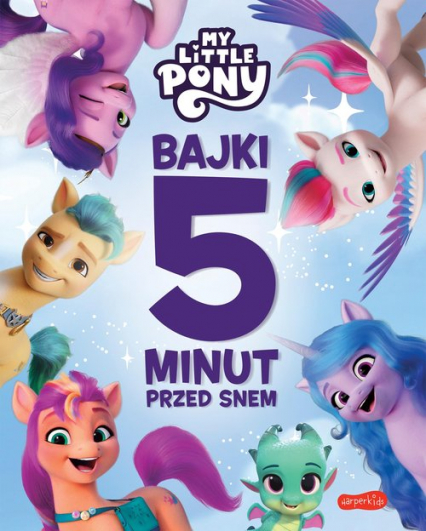 My Little Pony Nowe pokolenie Bajki 5 minut przed snem - Marta Stochmiałek | okładka