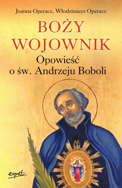 Boży wojownik Opowieść o św. Andrzeju Boboli - Operacz Joanna, Operacz Włodzimierz | okładka