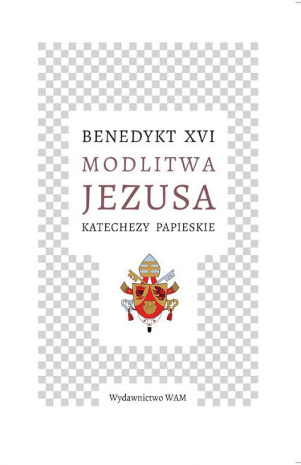 Modlitwa Jezusa Katechezy papieskie Katechezy papieskie - Benedykt XVI | okładka