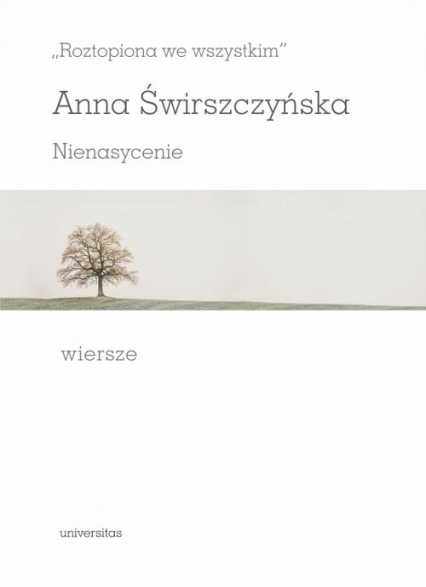 Roztopiona we wszystkim Nienasycenie Wiersze - Anna Świrszczyńska | okładka