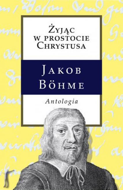 Żyjąc w prostocie Chrystusa Antologia - Jakob Bohme | okładka