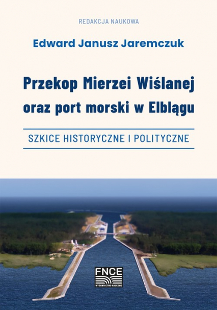 Przekop Mierzei Wiślanej oraz port morski w Elblągu - RED.NAUK. JEREMCZUK EDWARD JAN | okładka