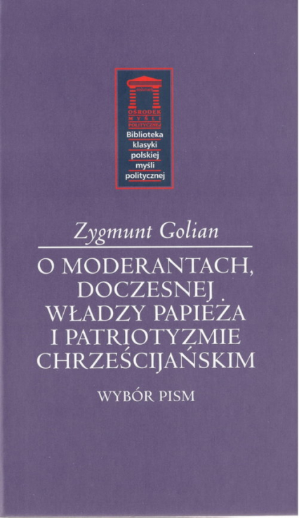 O moderantach, doczesnej władzy papieża i patriotyzmie chrześcijańskim - Zygmunt Golian | okładka