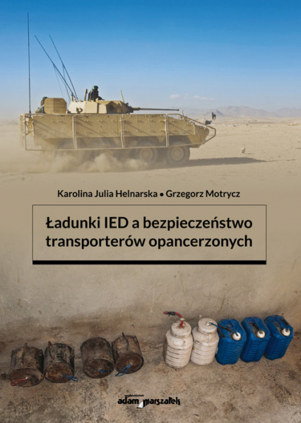 Ładunki IED a bezpieczeństwo transporterów opancerzonych - Motrycz Grzegorz | okładka
