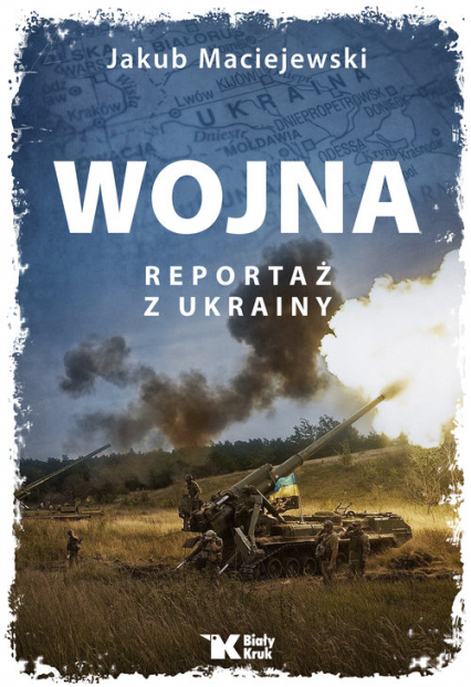 Wojna Reportaż z Ukrainy - Jakub Maciejewski | okładka