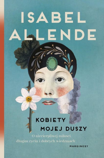 Kobiety mojej duszy O niecierpliwej miłości długim życiu i dobrych czarownicach - Isabel Allende | okładka