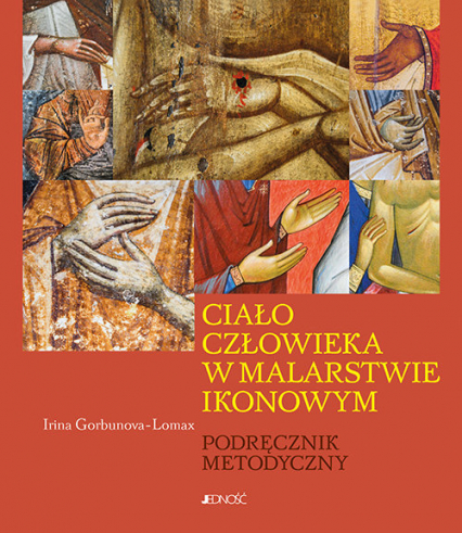 Ciało człowieka w malarstwie ikonowym Podręcznik metodyczny - Irina Gorbunova-Lomax | okładka