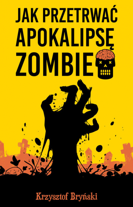 Jak przetrwać apokalipsę zombie - Krzysztof Bryński | okładka