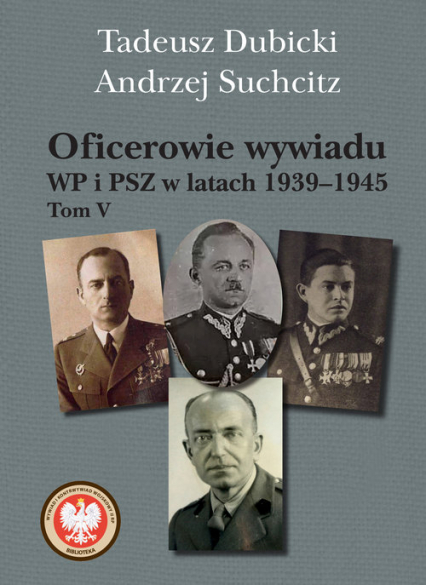 Oficerowie wywiadu WP i PSZ w latach 1939-1945. Tom V - Dubicki Tadeusz, Suchcitz Andrzej | okładka