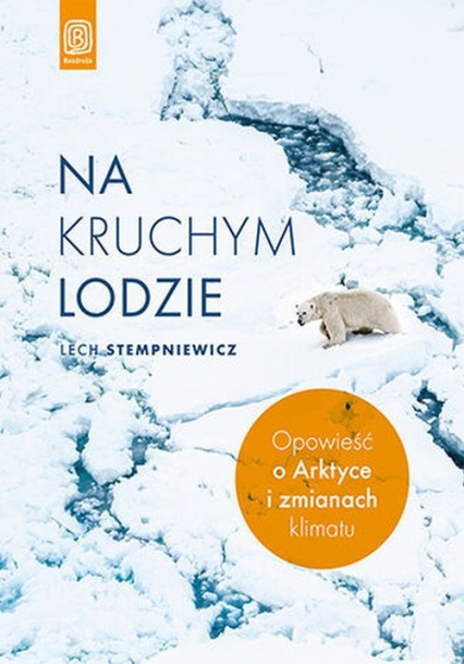 Na kruchym lodzie Opowieść o Arktyce i zmianach klimatu - Lech Stempniewicz | okładka