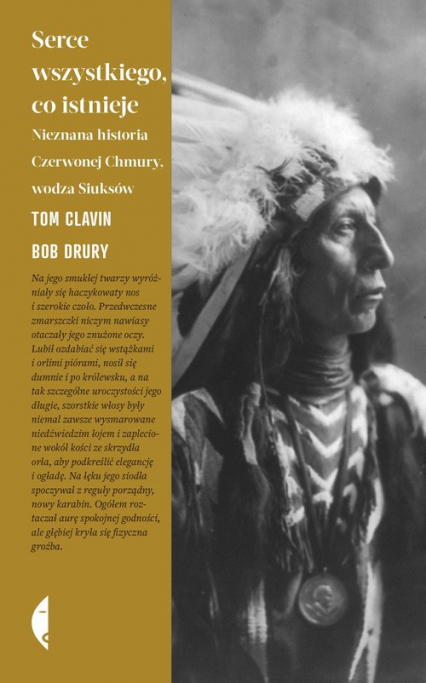 Serce wszystkiego, co istnieje Nieznana historia Czerwonej Chmury, wodza Siuksów - Bob Drury, Tom Clavin | okładka