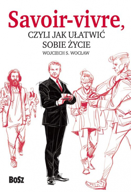 Savoir vivre, czyli jak ułatwić sobie życie - Wojciech Wocław | okładka