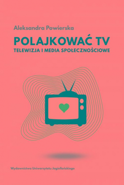 Polajkować TV Telewizja i media społecznościowe - Aleksandra Powierska | okładka