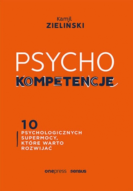PSYCHOkompetencje 10 psychologicznych supermocy, które warto rozwijać - Kamil Zieliński | okładka