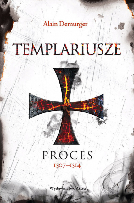 Templariusze. Proces 1307-1314 - Alain Demurger | okładka