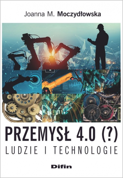 Przemysł 4.0 (?) Ludzie i technologie - Joanna Moczydłowska | okładka